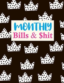 Paperback Monthly Bills & $hit: Cute Expense Tracker Personal Finance Journal Bill Organizer Notebook Business Money Planning Workbook (Expense Tracke Book