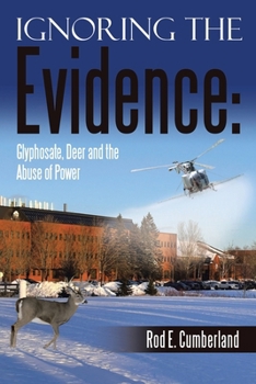 Ignoring the Evidence: Glyphosate, Deer and the Abuse of Power