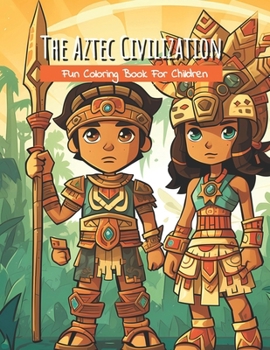 Paperback The Aztec Civilization: Fun Coloring Book For Children Book