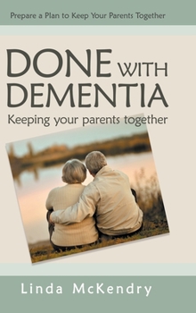 Hardcover Done with Dementia: Keeping Your Parents Together Book