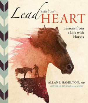 Hardcover Lead with Your Heart . . . Lessons from a Life with Horses Book