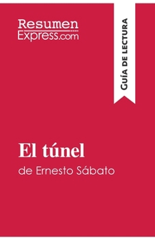 Paperback El túnel de Ernesto Sábato (Guía de lectura): Resumen y análisis completo [Spanish] Book