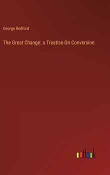 Hardcover The Great Change: a Treatise On Conversion Book