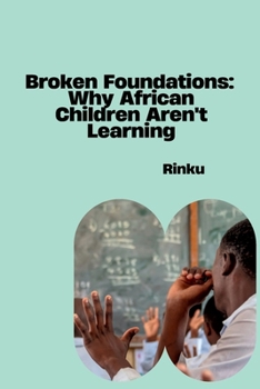Paperback Broken Foundations: Why African Children Aren't Learning Book