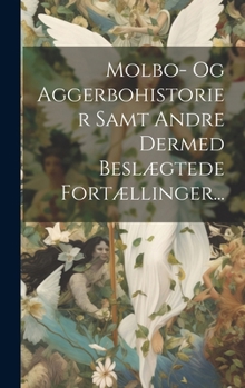 Hardcover Molbo- Og Aggerbohistorier Samt Andre Dermed Beslægtede Fortællinger... [Danish] Book