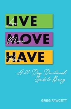 Paperback Live Move Have: A 21-Day Devotional Guide to Being Book