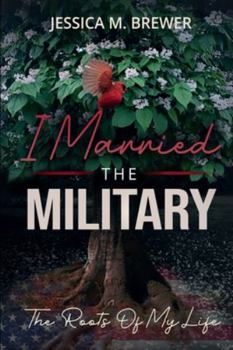 Paperback I Married the Military: The Roots of My Life Book