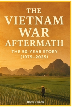 Paperback The Vietnam War Aftermath: The 50-Year Story (1975-2025) Book
