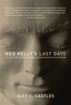 Paperback Ned Kelly's Last Days: Setting the Record Straight on the Death of an Outlaw Book