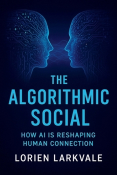 Paperback The Algorithmic Social: How AI is Reshaping Human Connection Book