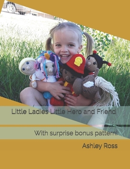 Paperback Little Ladies Little Hero and Friend: With surprise bonus pattern! Book