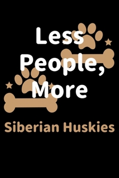Paperback Less People, More Siberian Huskies: Journal (Diary, Notebook) Funny Dog Owners Gift for Siberian Husky Lovers Book