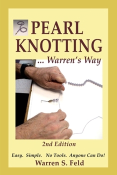 Paperback PEARL KNOTTING ... Warren's Way: Easy. Simple. No Tools. Anyone Can Do! Book