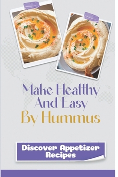 Paperback Make Healthy And Easy By Hummus: Discover Appetizer Recipes: Good Housekee Hummus Book