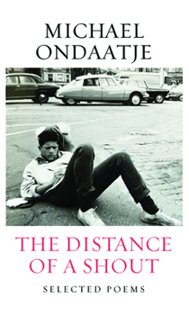 The Distance of a Shout: Selected Poems