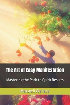 Paperback The Art of Easy Manifestation: Mastering the Path to Quick Results Book