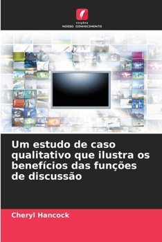 Um estudo de caso qualitativo que ilustra os benefícios das funções de discussão (Portuguese Edition)