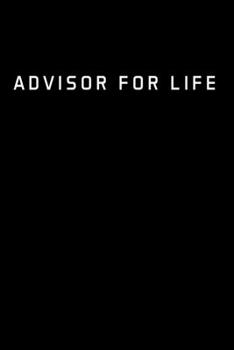 ADVISOR FOR LIFE: Advisor Gifts - Blank Lined Notebook Journal  – (6 x 9 Inches) – 120 Pages