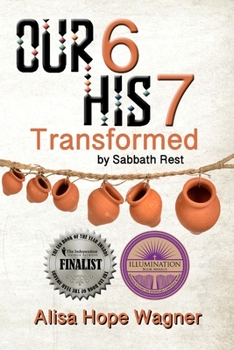 Paperback Our 6 His 7: Transformed by Sabbath Rest Book
