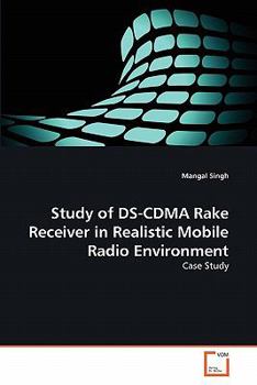 Study of DS-CDMA Rake Receiver in Realistic Mobile Radio Environment: Case Study