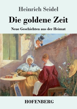 Paperback Die goldene Zeit: Neue Geschichten aus der Heimat [German] Book