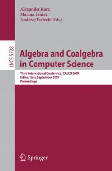 Paperback Algebra and Coalgebra in Computer Science: Third International Conference, Calco 2009, Udine, Italy, September 7-10, 2009, Proceedings Book