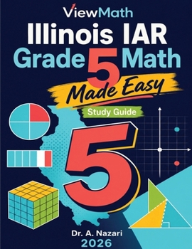 Illinois IAR Grade 5 Math Made Easy: Study Guide with Key Concepts, Review & Practice