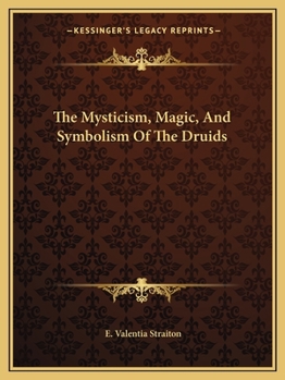 Paperback The Mysticism, Magic, And Symbolism Of The Druids Book