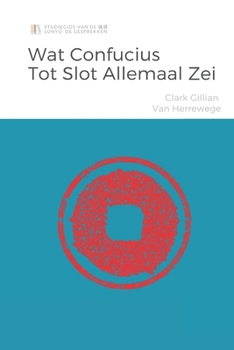 Wat Confucius tot slot allemaal zei: De Analecten boek 14 - 20 (Dutch Edition)