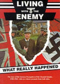 Paperback Living with the Enemy: An outline of the German occupation of the Channel Islands with first hand accounts by people who remember the years 1940 to 1945 Book
