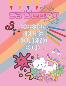 Paperback Caticorn Scissor Skills Coloring Book: Caticorn Cutting and Coloring Activity Workbook for Kids Ages 3-5 -Perfect gift for kids Book