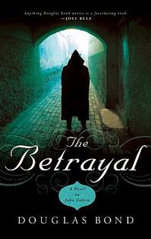 Paperback The Betrayal: A Novel on John Calvin Book