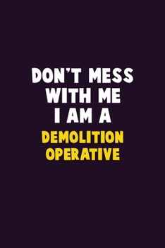 Paperback Don't Mess With Me, I Am A Demolition Operative: 6X9 Career Pride 120 pages Writing Notebooks Book