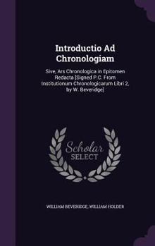 Hardcover Introductio Ad Chronologiam: Sive, Ars Chronologica in Epitomen Redacta [Signed P.C. From Institutionum Chronologicarum Libri 2, by W. Beveridge] Book