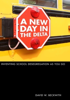 Hardcover A New Day in the Delta: Inventing School Desegregation as You Go Book