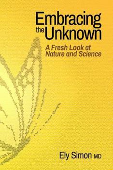 Paperback Embracing the Unknown: A Fresh Look at Nature and Science Book