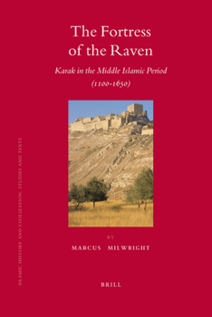 The Fortress Of The Raven: Karak In The Middle Islamic Period, 1100 1650 - Book  of the Brill's Islamic History and Civilization