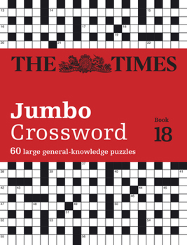 Paperback The Times Jumbo Crossword Book 18: 60 Large General-Knowledge Crossword Puzzles Book