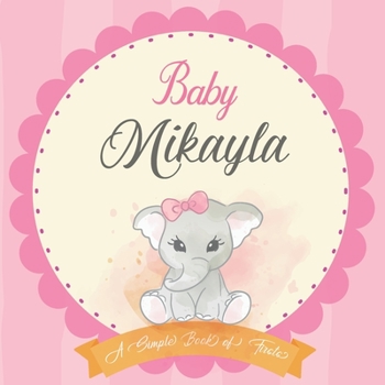 Paperback Baby Mikayla A Simple Book of Firsts: First Year Baby Book a Perfect Keepsake Gift for All Your Precious First Year Memories Book