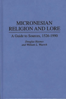 Hardcover Micronesian Religion and Lore: A Guide to Sources, 1526-1990 Book