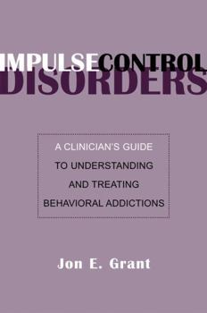 Hardcover Impulse Control Disorders: A Clinician's Guide to Understanding and Treating Behavioral Addictions Book