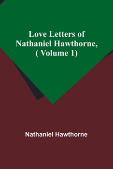 Love Letters of Nathaniel Hawthorne,