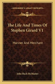 The Life And Times Of Stephen Girard V1: Mariner And Merchant