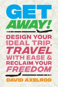Paperback Get Away!: Design Your Ideal Trip, Travel with Ease, and Reclaim Your Freedom Book