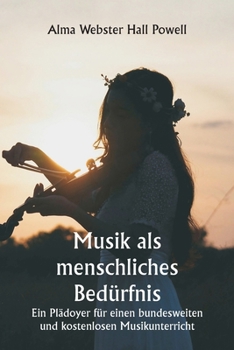 Paperback Musik als menschliches Bedürfnis Ein Plädoyer für einen bundesweiten und kostenlosen Musikunterricht [German] Book