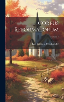 Hardcover Corpus Reformatorum; Volume 5 [Latin] Book