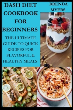 Paperback Dash Diet cookbook For Beginners: The Ultimate Guide To Quick Recipes For Flavorful & Healthy Meals Book