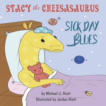 Stacy the Cheesasaurus: Sick Day Blues (childrens book about love, ages 3 5 8, animals, food)