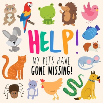 Paperback Help! My Pets Have Gone Missing!: A Fun Where's Wally Style Book for 2-5 Year Olds [Large Print] Book