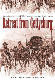 Retreat from Gettysburg: Lee, Logistics, and the Pennsylvania Campaign (Civil War America) - Book  of the Civil War America